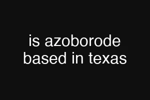 is azoborode based in texas