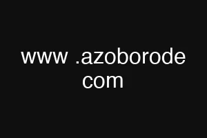 www .azoborode com